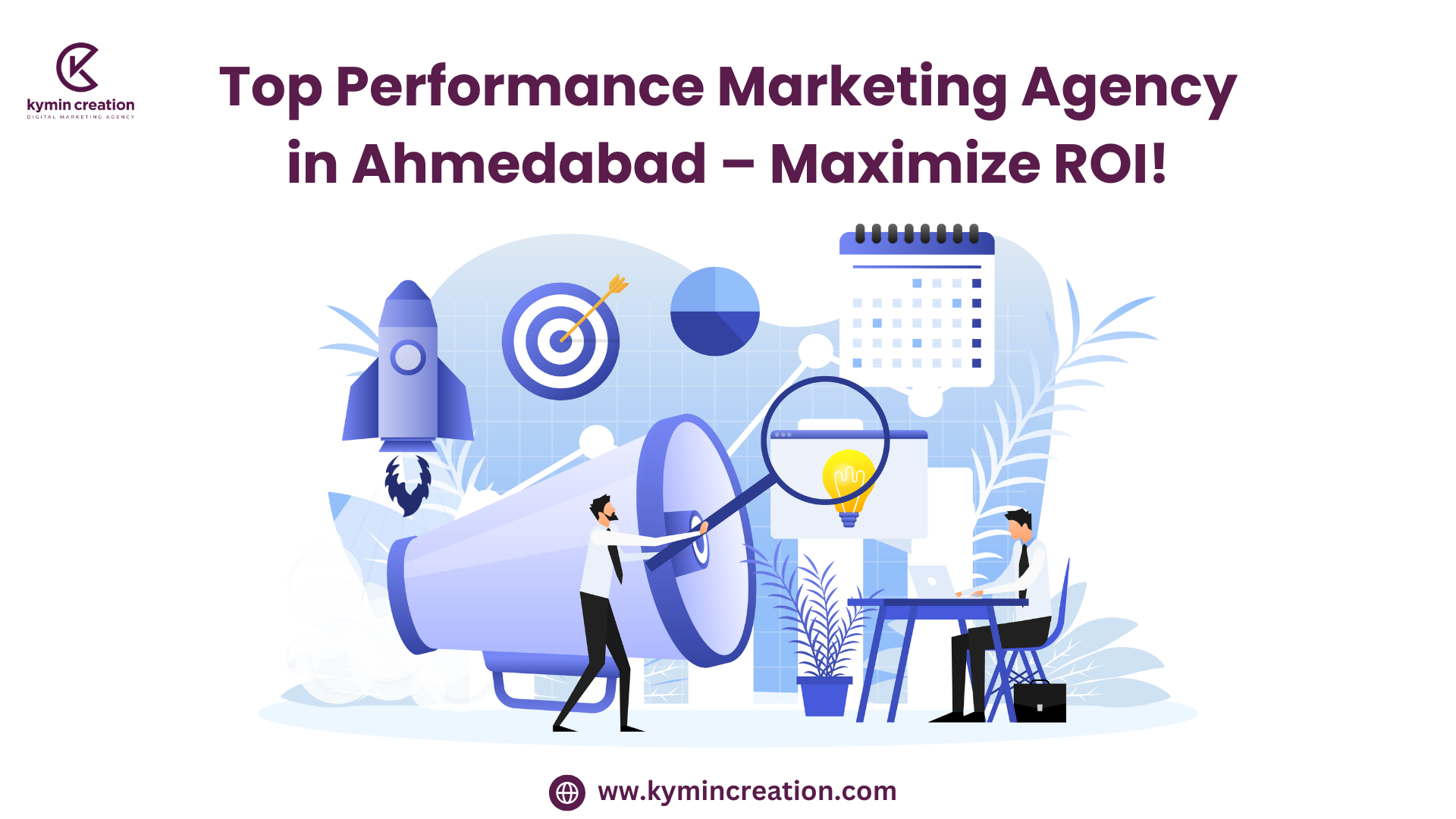Top Performance Marketing Agency in Ahmedabad – Drive Results with Kymin Creation!